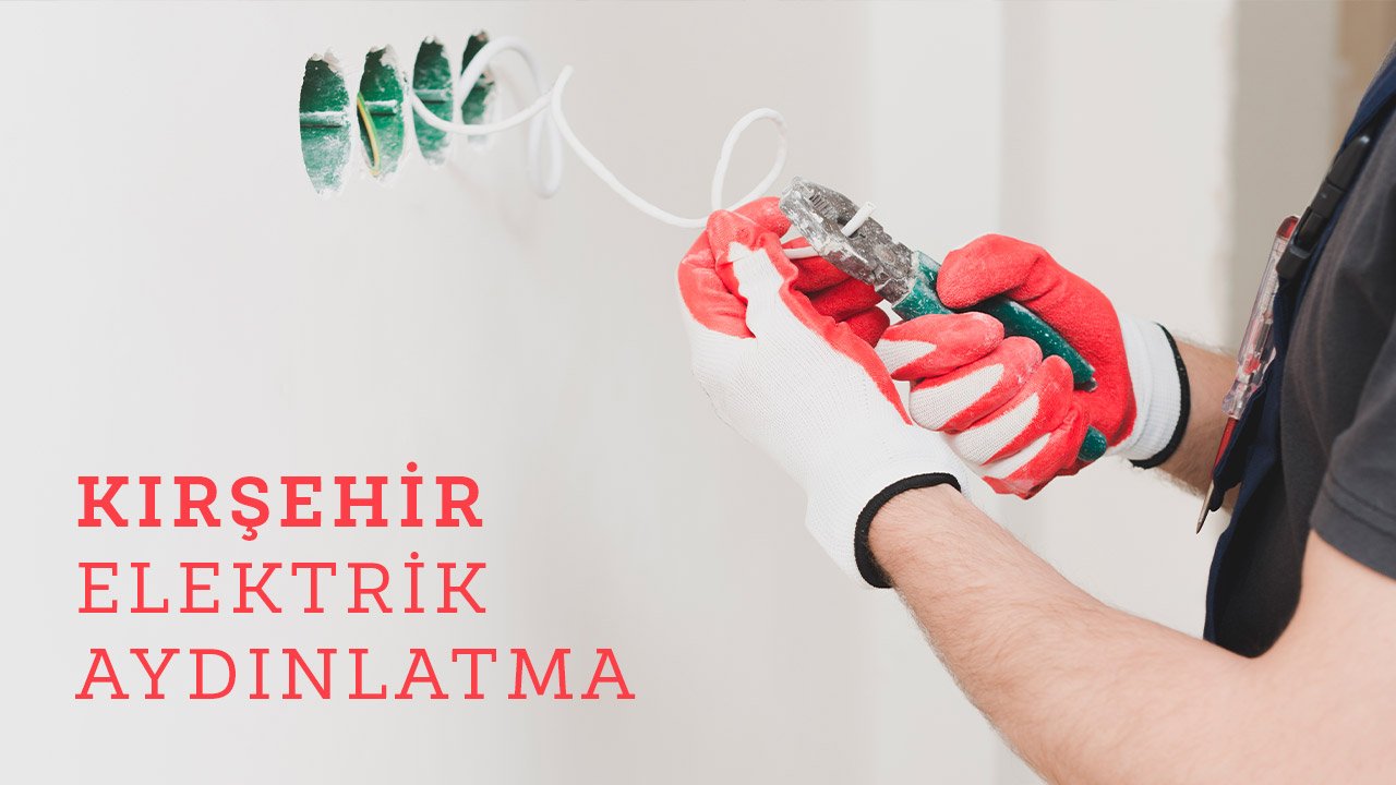 Kırşehir Elektrik Ustası