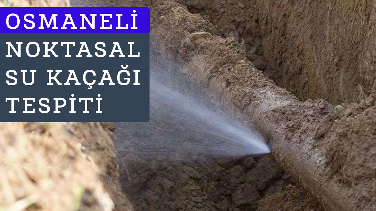 Osmaneli Su Kaçağı Tespiti