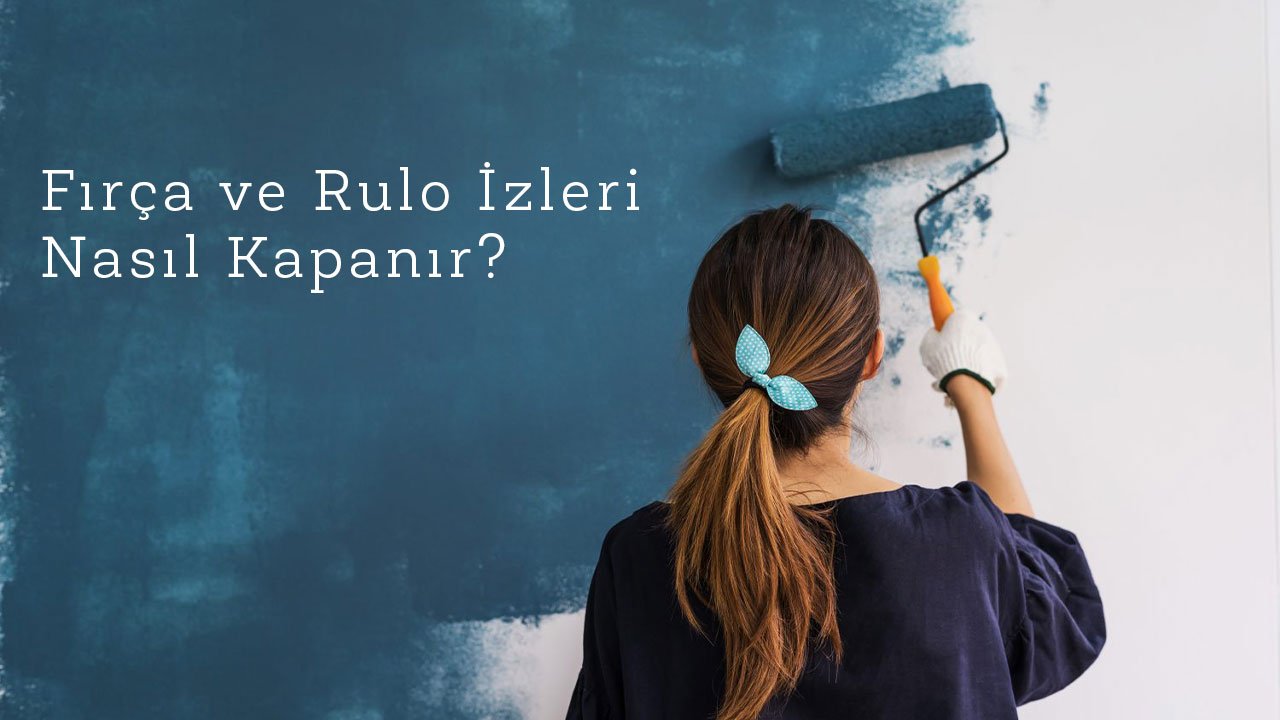 Rulo ve Fırça İzleri nasıl Kapatılır?